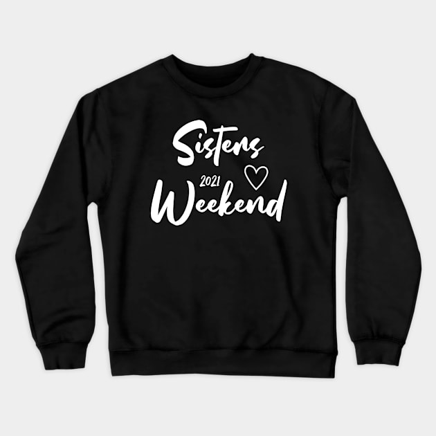 Love My Sisters Cute Sisters Weekend 2021 Crewneck Sweatshirt by Lulaggio